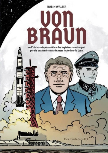 Von Braun  L'histoire du plus célèbre des ingénieurs nazis [BD]