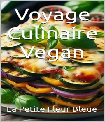 La Petite Fleur Bleue – Voyage Culinaire Vegan – 2024 [Livres]