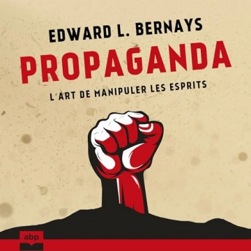 Propaganda L'art de manipuler les esprits  Edward L. Bernays [AudioBooks]