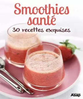 Smoothies santé – 30 recettes exquises [Livres]