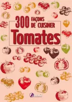 Tomates : 300 façons de cuisiner [Livres]