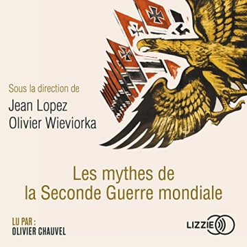 Les mythes de la Seconde Guerre mondiale Jean Lopez, Olivier Wieviorka [AudioBooks]
