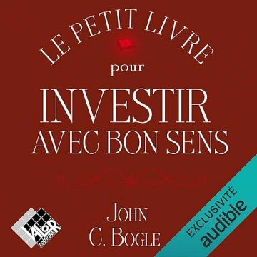 LE PETIT LIVRE POUR INVESTIR AVEC BON SENS - JOHN C. BOGLE [AudioBooks]