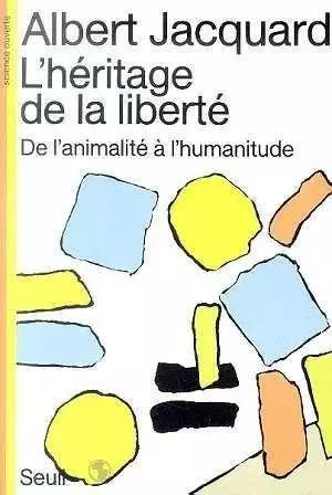 L' HERITAGE DE LA LIBERTÉ, DE L' ANIMALITÉ A L' HUMANITUDE - ALBERT JACQUARD [Livres]