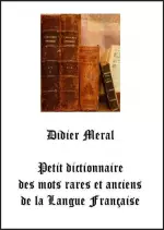 Petit dictionnaire des mots rares et anciens  de la langue française [Livres]