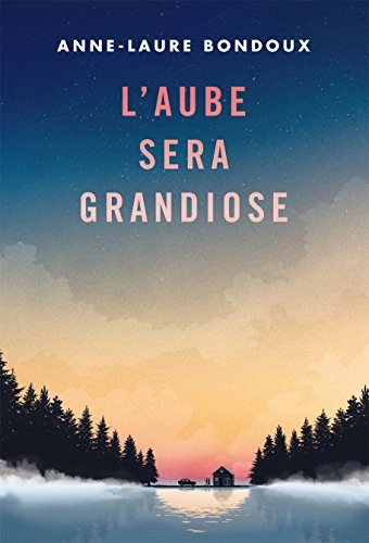 L'AUBE SERA GRANDIOSE - ANNE-LAURE BONDOUX [Livres]
