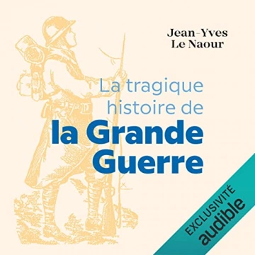 La tragique histoire de la Grande Guerre  Jean-Yves Le Naour [AudioBooks]
