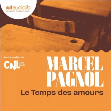 Le Temps des Amours  Souvenirs d'enfance 4    Marcel Pagnol [AudioBooks]