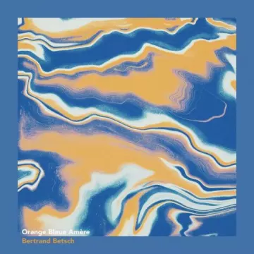 Bertrand Betsch - Orange bleue amère [Albums]